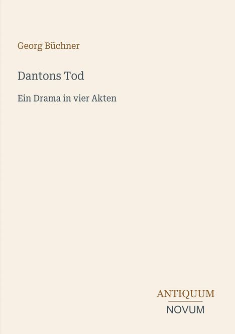 Georg Büchner, Dantons Tod, Ein Drama in vier Akten. Unten rechts: ANTIQUUM NOVUM. Hellbeiger Hintergrund.