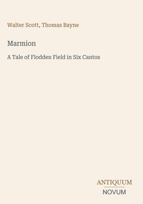 Text: Walter Scott, Thomas Bayne; Marmion; A Tale of Flodden Field in Six Cantos. Unten rechts Logo: Antiquum Novum.