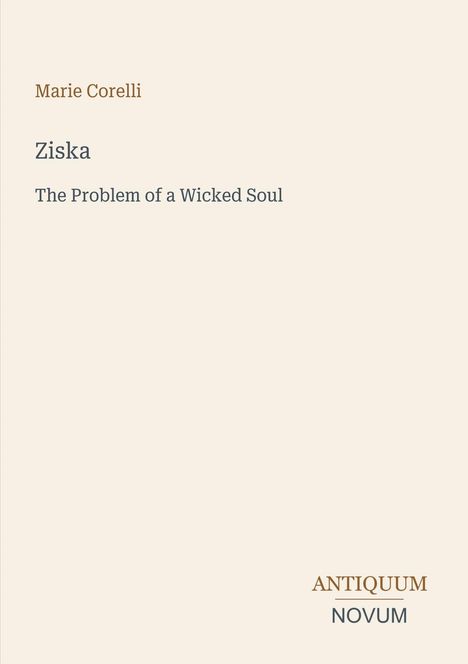 Oben steht "Marie Corelli". Darunter "Ziska" und "The Problem of a Wicked Soul". Unten "ANTIQUM NOVUM". Schlichtes Design.