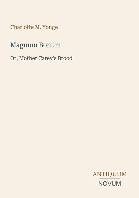 "Charlotte M. Yonge. Magnum Bonum: Or, Mother Carey's Brood." Schlichte Gestaltung, helles Hintergrund.