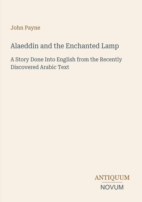 Titel: "Alaeddin and the Enchanted Lamp" von John Payne. Unten steht "ANTIQUM NOVUM". Heller Hintergrund.