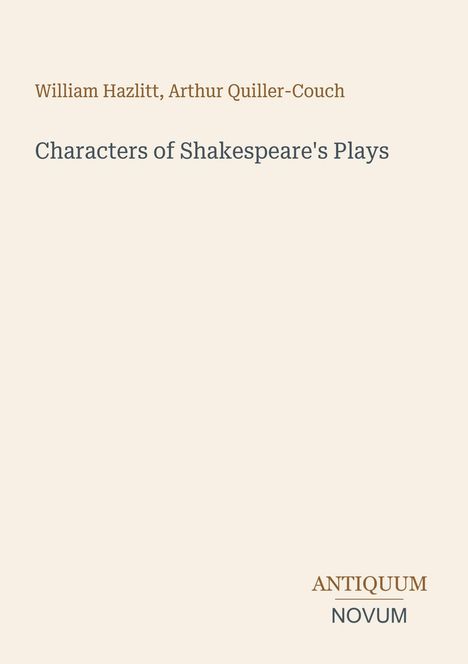 Text oben: "William Hazlitt, Arthur Quiller-Couch".  
Titel: "Characters of Shakespeare's Plays".  
Unten: "ANTIQUM NOVUM".  
Schlichtes Layout.