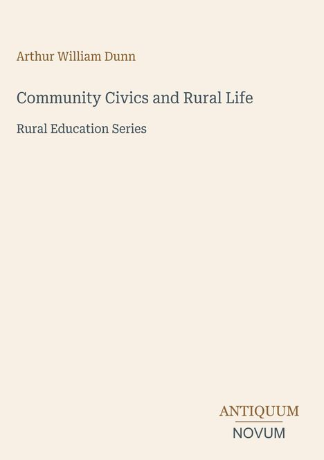"Community Civics and Rural Life" von Arthur William Dunn, Teil der "Rural Education Series". Unten rechts: "ANTIQUM NOVUM". Beigefarbener Hintergrund.