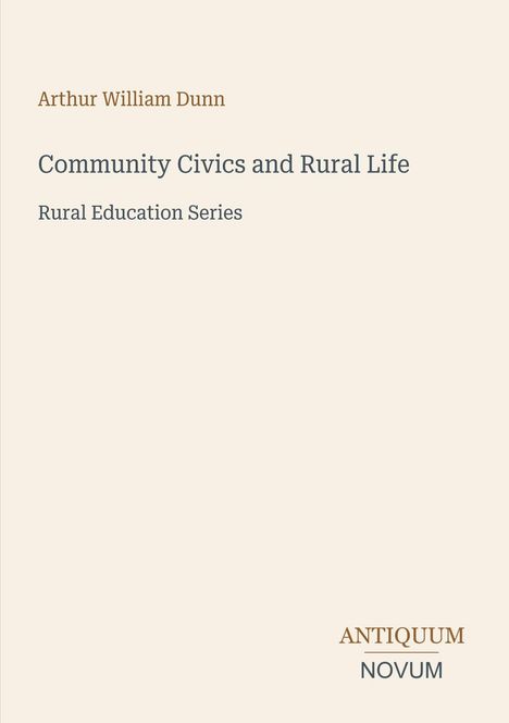 Text: "Arthur William Dunn. Community Civics and Rural Life. Rural Education Series. ANTIQUUM NOVUM." Beigefarbener Hintergrund.