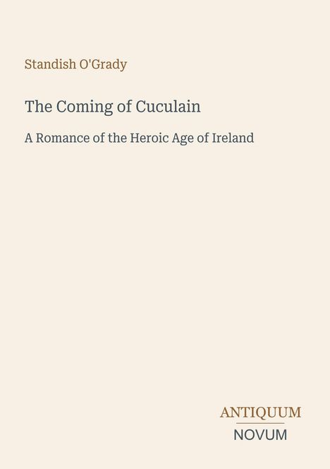 Der Text zeigt: "Standish O'Grady", "The Coming of Cuculain", "A Romance of the Heroic Age of Ireland". Unten steht "ANTIQUE NOVUM".