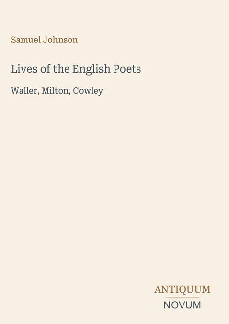 Samuel Johnson, "Lives of the English Poets", Waller, Milton, Cowley. Unten rechts: ANTIQUUM, NOVUM. Beiges Design.