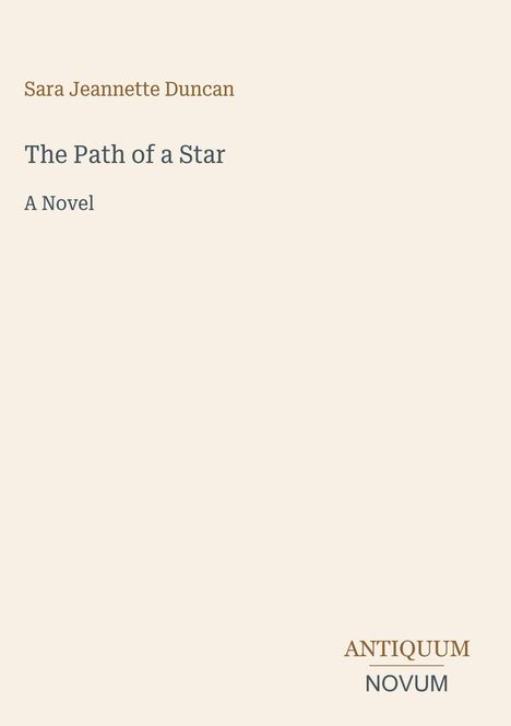 Der Text enthält: "Sara Jeannette Duncan", "The Path of a Star", "A Novel", "ANTIQUM NOVUM". Schlichtes, elegantes Design.