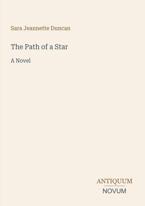 Text oben: "Sara Jeannette Duncan". Mitte: "The Path of a Star - A Novel". Unten rechts: Logo "ANTIQUM NOVUM". Hintergrund schlicht.