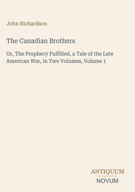 Buchtitel: "The Canadian Brothers" von John Richardson, Untertitel: "Or, The Prophecy Fulfilled". Unten: "ANTIQUM NOVUM".
