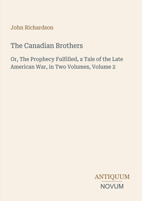 Text: „John Richardson. The Canadian Brothers. Or, The Prophecy Fulfilled...“ Unten: „ANTIQUM NOVUM“. Schlichtes Design.