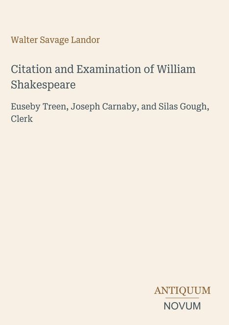 Oberer Text: Walter Savage Landor; Titel: Citation and Examination of William Shakespeare; Logo unten: ANTIQUUM NOVUM.