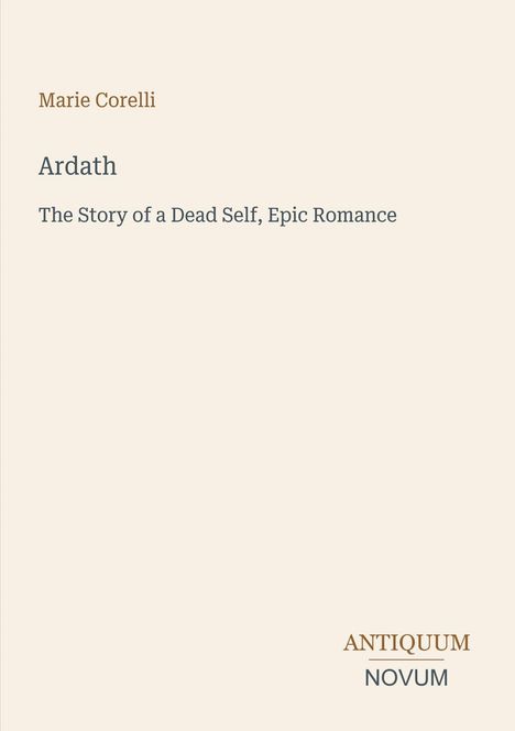 Text: "Marie Corelli, Ardath, The Story of a Dead Self, Epic Romance." Unten rechts: "ANTIQUM NOVUM." Helles, minimalistisches Cover.