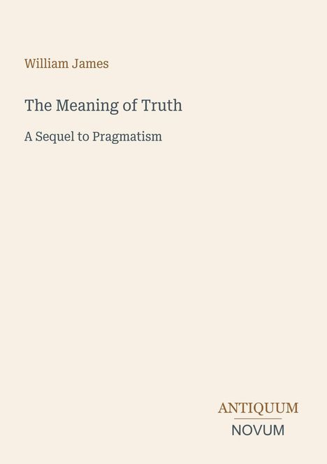 "William James, The Meaning of Truth: A Sequel to Pragmatism." Beige Hintergrund, einfacher Text.