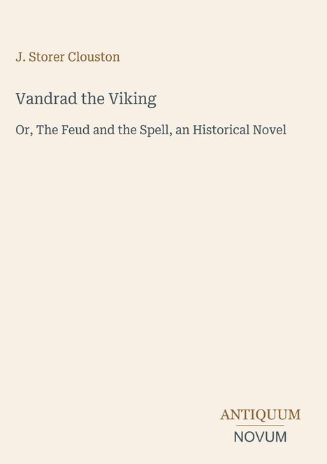 "J. Storer Clouston, Vandrad the Viking, Or, The Feud and the Spell, an Historical Novel. Antiquum Novum. Hellbeiger Hintergrund."