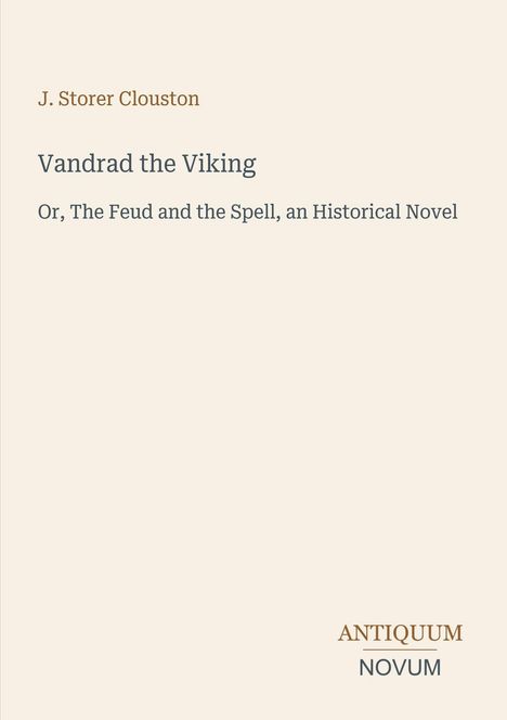 J. Storer Clouston: Vandrad the Viking. Or, The Feud and the Spell, an Historical Novel. Antiquum Novum. Schlichte Buchumschlag.