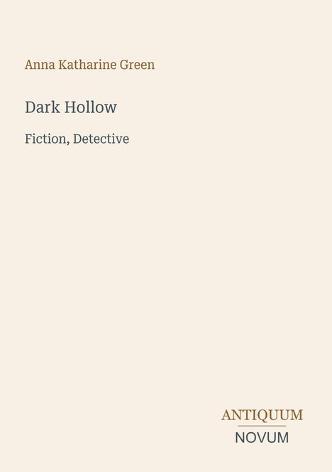 „Anna Katharine Green“, „Dark Hollow“, „Fiction, Detective“. Unten rechts: „ANTIQUM NOVUM“. Minimalistisches Design.