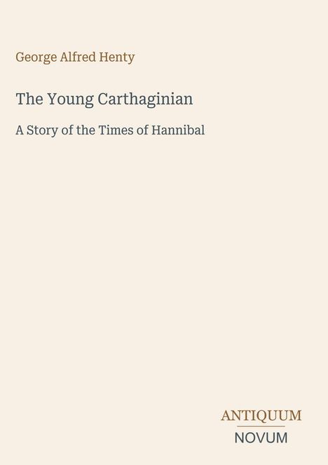 „George Alfred Henty, The Young Carthaginian, A Story of the Times of Hannibal“, schlichtes Design auf hellem Hintergrund.