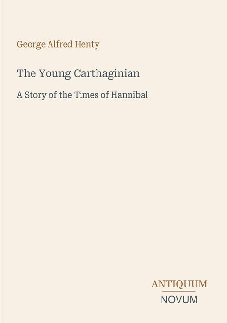Text: "George Alfred Henty, The Young Carthaginian, A Story of the Times of Hannibal". Unten rechts: "ANTIQUM NOVUM".