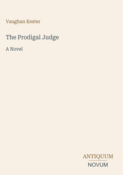 Vermerk: „Vaughan Kester“, „The Prodigal Judge“, „A Novel“. Unten rechts „ANTIQUM NOVUM“. Schlichtes Design.
