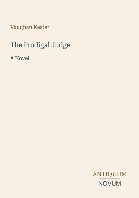 "Vaughan Kester, The Prodigal Judge, A Novel." Unten rechts: "ANTIQUM NOVUM." Schlichtes Design mit hellem Hintergrund.