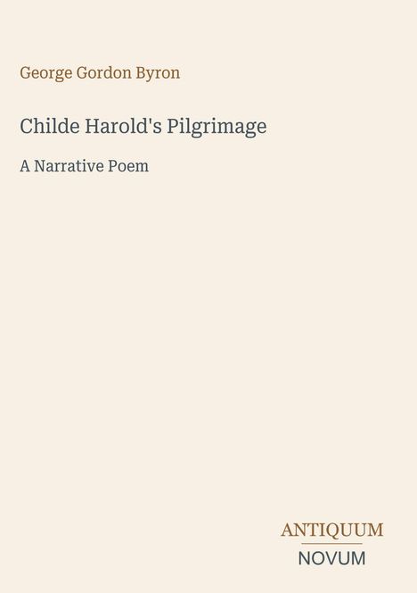 „George Gordon Byron, Childe Harold's Pilgrimage, A Narrative Poem“ steht auf einem cremefarbenen Hintergrund. Darunter ein Logo: „Antiquum Novum“.