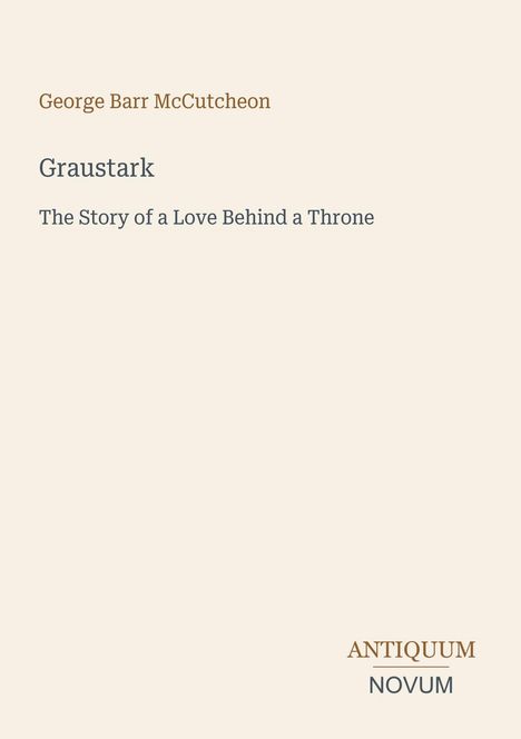 "George Barr McCutcheon Graustark The Story of a Love Behind a Throne" steht auf beigem Hintergrund. Unten rechts: ANTIQUUM NOVUM.