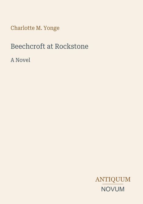 Text: "Charlotte M. Yonge, Beechcroft at Rockstone, A Novel." Unten rechts: "Antiquum Novum". Schlichtes Design mit beigem Hintergrund.