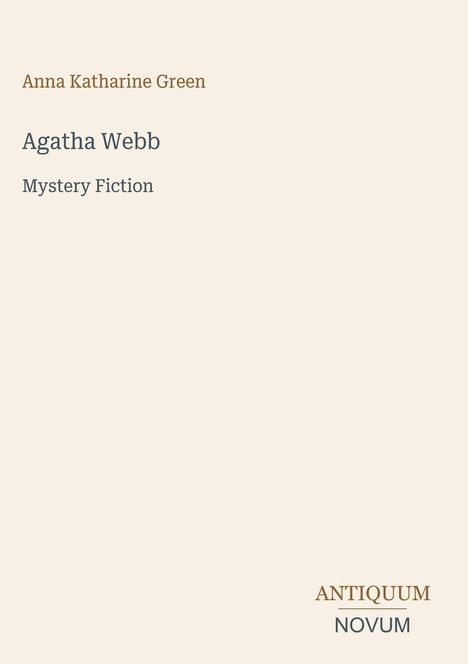 „Anna Katharine Green“, „Agatha Webb“, „Mystery Fiction“ und „ANTIQUM NOVUM“. Einfaches, minimalistisches Design.