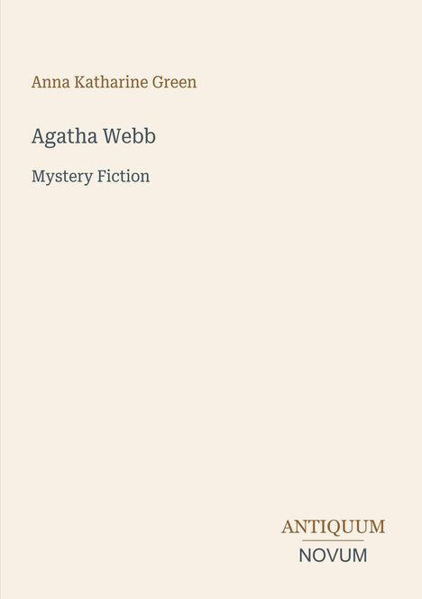 Text: "Anna Katharine Green, Agatha Webb, Mystery Fiction." Unten rechts steht "ANTIQUM NOVUM". Beigefarbener Hintergrund.