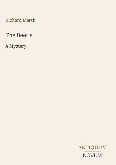 „Richard Marsh: The Beetle, A Mystery“. Unten rechts steht „ANTIQUM NOVUM“. Schlichte, minimalistische Gestaltung.
