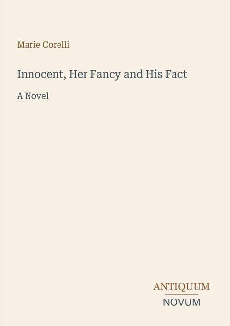 Oben steht "Marie Corelli". Darunter: "Innocent, Her Fancy and His Fact - A Novel". Unten rechts: "ANTIQUM NOVUM". Heller Hintergrund.