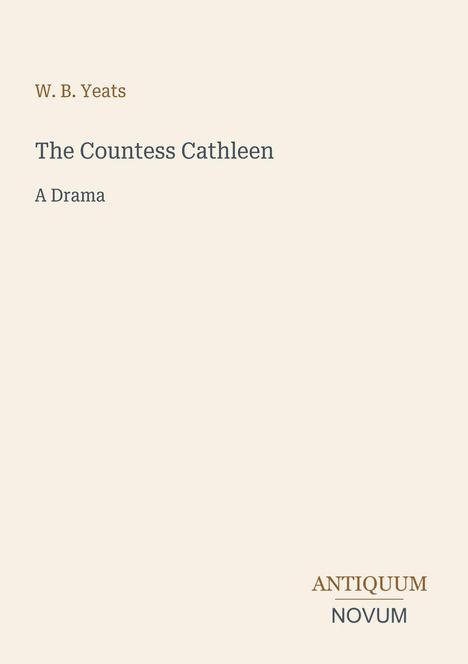 W. B. Yeats, The Countess Cathleen, A Drama. Unten rechts steht "ANTIQUM NOVUM". Simples, elegantes Design.