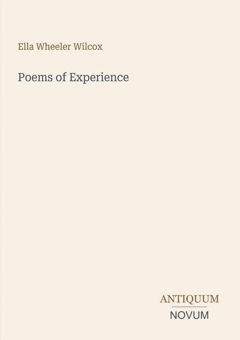 Text: "Ella Wheeler Wilcox. Poems of Experience. ANTIQUUM NOVUM." Schlichtes, minimalistisches Design mit beigem Hintergrund.