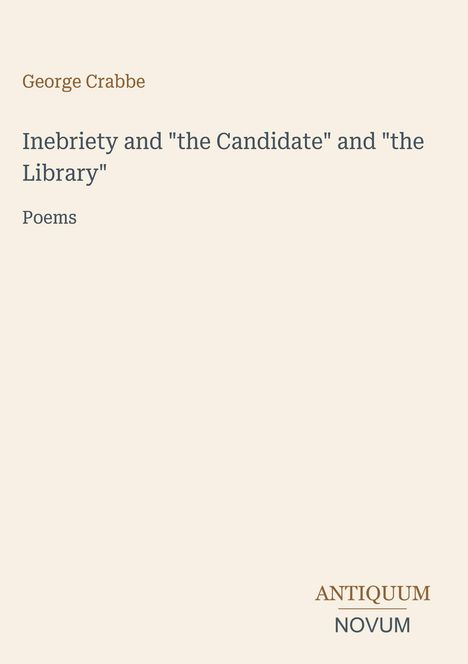 George Crabbe: "Inebriety and 'the Candidate' and 'the Library' Poems." Unten rechts in Großbuchstaben steht ANTIQUUM NOVUM.