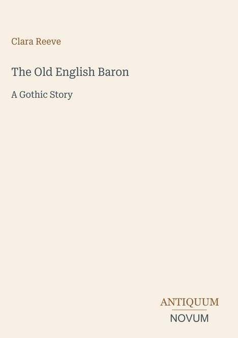 Clara Reeve. The Old English Baron: A Gothic Story. Unten rechts das Logo von Antiquum Novum. Heller Hintergrund.