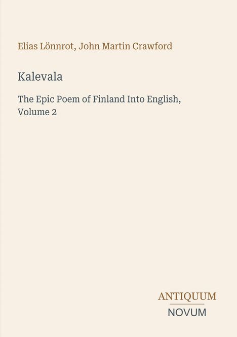 Titel: Kalevala. Autoren: Elias Lönnrot, John Martin Crawford. Beschreibung: Finnisches Epos auf Englisch, Band 2.