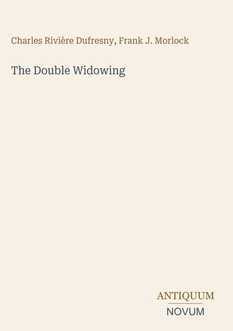 Buchtitel: "The Double Widowing" von Charles Rivière Dufresny, Frank J. Morlock. Unten rechts steht: "ANTIQUM NOVUM". Beigefarbener Hintergrund.