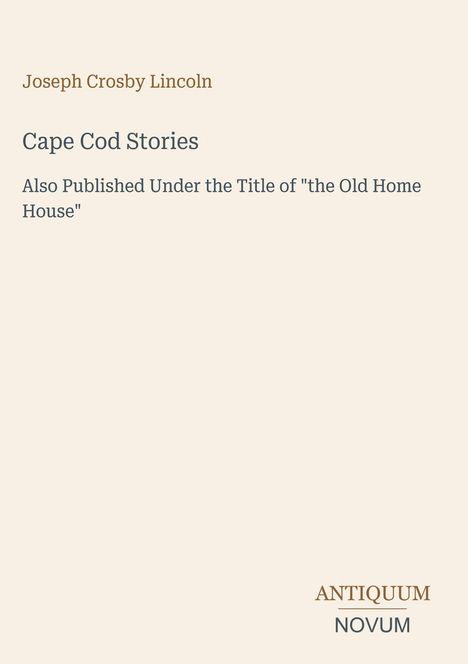 Oben steht "Joseph Crosby Lincoln". Darunter "Cape Cod Stories". Unten rechts sind die Wörter "ANTIQUUM NOVUM".