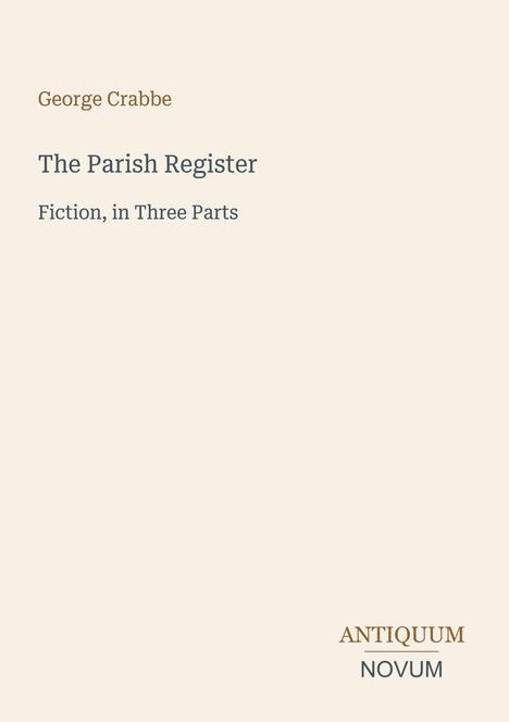 "George Crabbe, The Parish Register, Fiction, in Three Parts," rechts unten "ANTICUUM NOVUM" in einem schlichten Design.