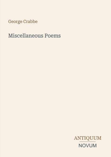Text: George Crabbe, Miscellaneous Poems, ANTIQUUM NOVUM. Schlichte, einfarbige Buchcover-Gestaltung.