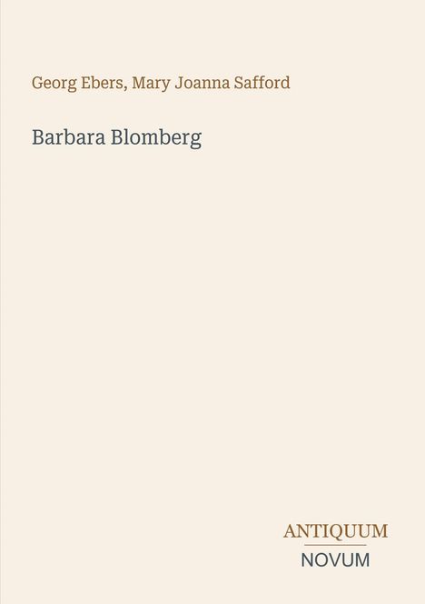 Texte: Georg Ebers, Mary Joanna Safford, Barbara Blomberg, ANTIQUUM NOVUM. Einfache, klare Gestaltung.
