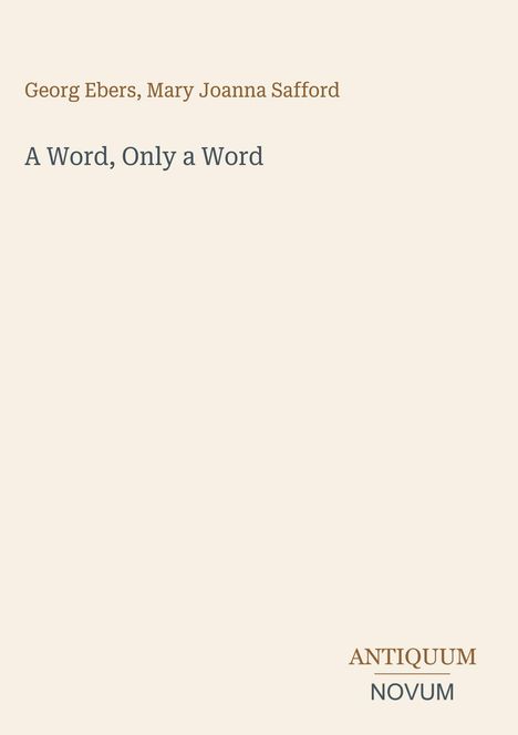 Text: "Georg Ebers, Mary Joanna Safford", "A Word, Only a Word", "ANTIQUM NOVUM". Schlichtes Design auf hellem Hintergrund.