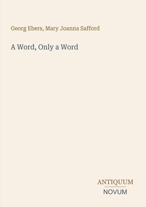 Text: "Georg Ebers, Mary Joanna Safford", "A Word, Only a Word", "ANTIQUM NOVUM". Schlichtes Design auf hellem Hintergrund.