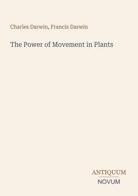 "Charles Darwin, Francis Darwin: The Power of Movement in Plants" steht auf einer hellen Fläche, Logo "ANTIQUM NOVUM".