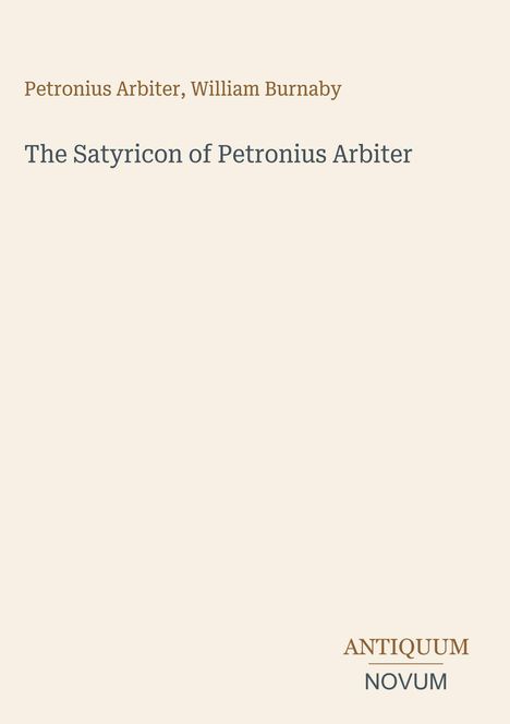 Text: "Petronius Arbiter, William Burnaby. The Satyricon of Petronius Arbiter. ANTIQUUM NOVUM". Schlichtes Design.