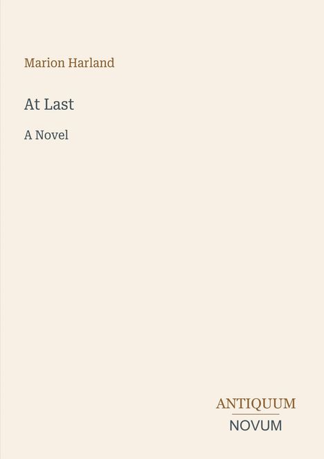 Text: Marion Harland, At Last, A Novel. Unten rechts: ANTIQUUM NOVUM. Schlichtes Design auf beigem Hintergrund.
