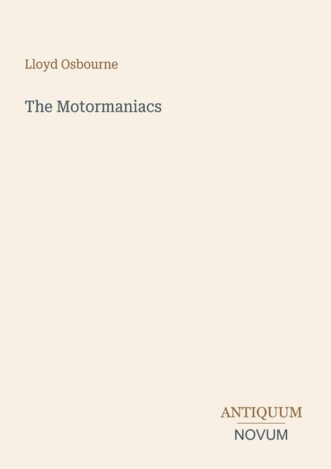 Titel: "The Motormaniacs", Autor: Lloyd Osbourne, Verlag: "ANTIQUM NOVUM". Schlichtes Design auf beigem Hintergrund.