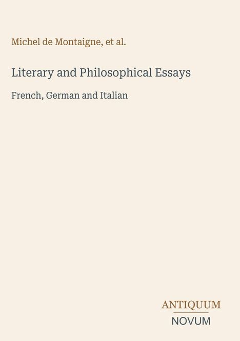 Titel: "Literary and Philosophical Essays" von Michel de Montaigne et al. Text darunter: "French, German and Italian". Unten Logo "ANTIQUM NOVUM".