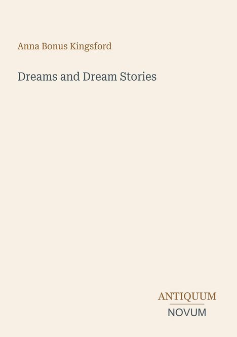 Oben: "Anna Bonus Kingsford". Mitte: "Dreams and Dream Stories". Unten: "ANTIQUM NOVUM". Minimalistisches Design.