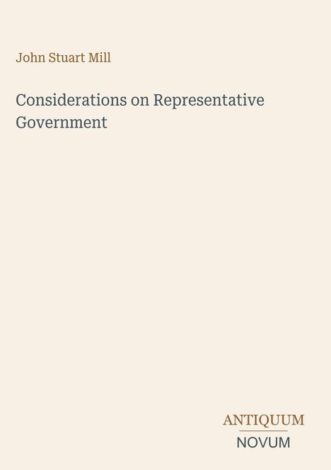 Text: "Considerations on Representative Government" von John Stuart Mill. Unten rechts steht "ANTIQUM NOVUM". Minimalistisches Design.